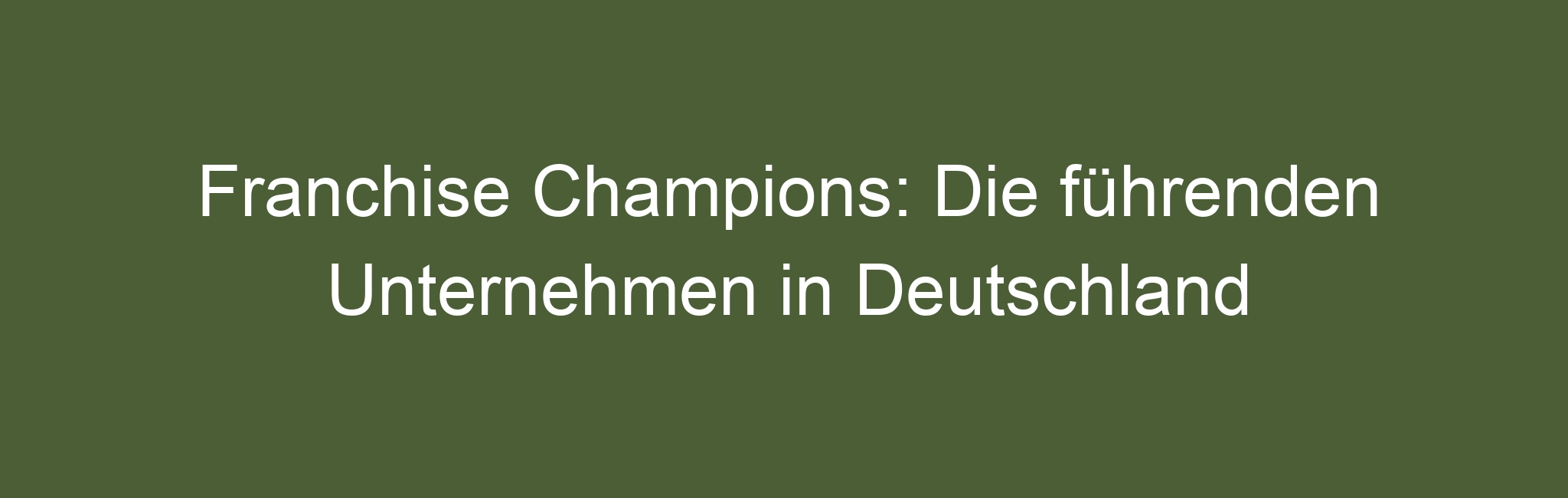 Franchise Champions: Die führenden Unternehmen in Deutschland